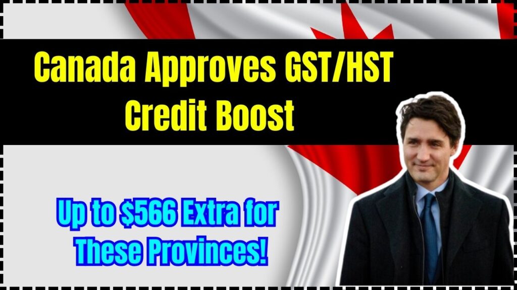 Canada Approves GST/HST Credit Boost – Up to $566 Extra for These Provinces! 1 Canada Approves GST/HST Credit Boost