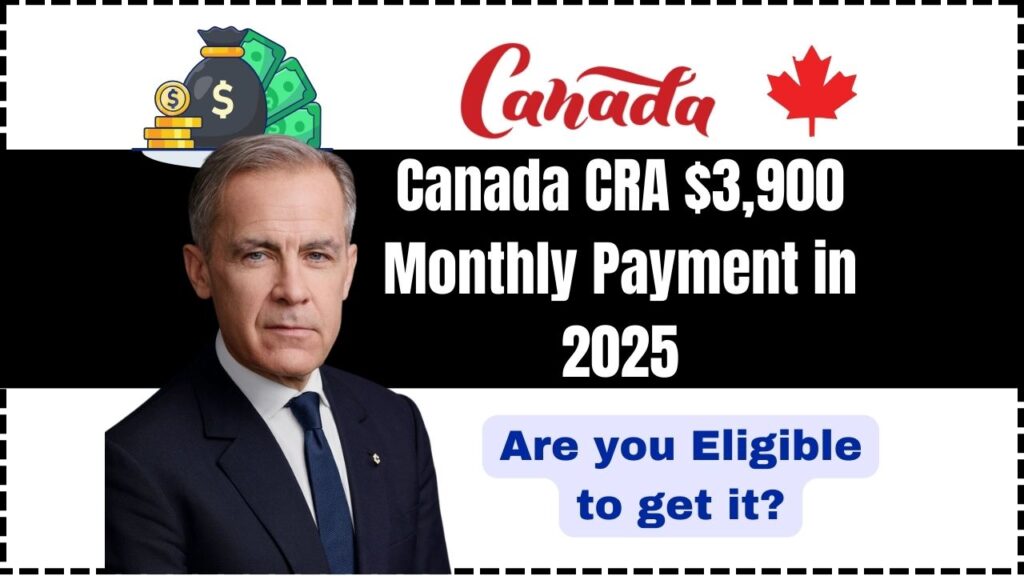 Canada CRA $3,900 Monthly Payment in 2025 – Are you Eligible to get it? When It Will Be Deposited? 1 Canada CRA $3,900 Monthly Payment in 2025
