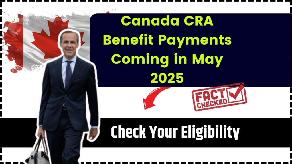 Canada CRA Benefit Payments Coming in May 2025 – Check Your Eligibility, Payment Dates, and Facts 1 Canada CRA Benefit Payments Coming in May 2025
