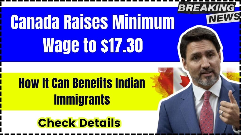 Canada Raises Minimum Wage to $17.30: How It Can Benefits Indian Immigrants? Check Details! 1 Canada Raises Minimum Wage to $17.30