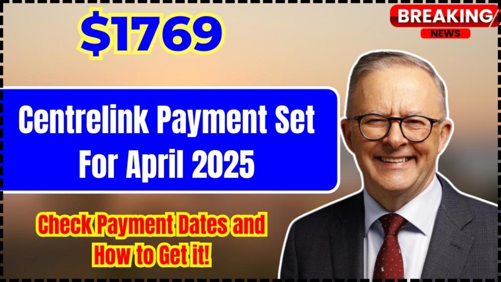 Centrelink $1769 Payment Set For April 2025: Check Payment Dates and How to Get it! 1 Centrelink $1769 Payment Set For April 2025