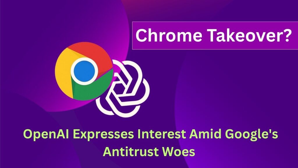 Chrome Takeover? OpenAI Expresses Interest Amid Google's Antitrust Woes 1 Chrome Takeover OpenAI Expresses Interest Amid Google's Antitrust Woes