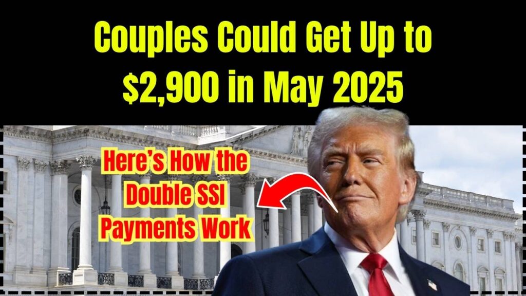 Couples Could Get Up to $2,900 in May 2025; Here’s How the Double SSI Payments Work 1 Couples Could Get Up to $2,900 in May 2025