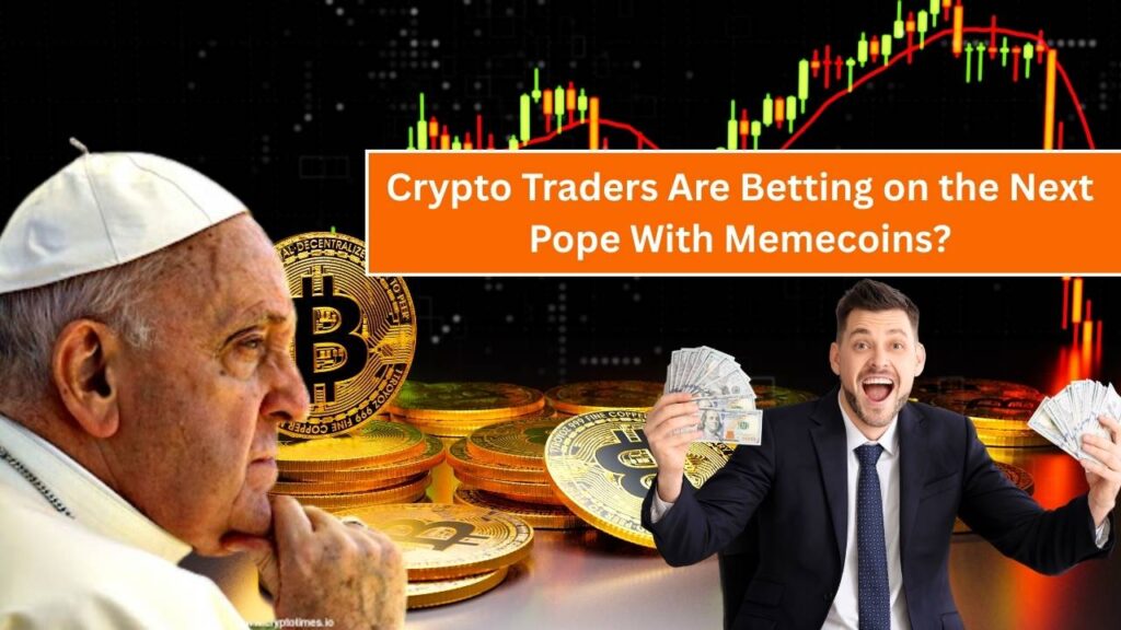Crypto Traders Are Betting on the Next Pope — With Memecoins? 1 Crypto Traders Are Betting on the Next Pope — With Memecoins