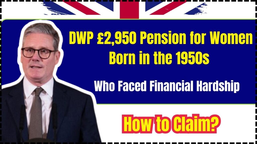 DWP £2,950 Pension for Women Born in the 1950s – Who Faced Financial Hardship: How to Claim? 1 DWP £2,950 Pension for Women Born in the 1950s