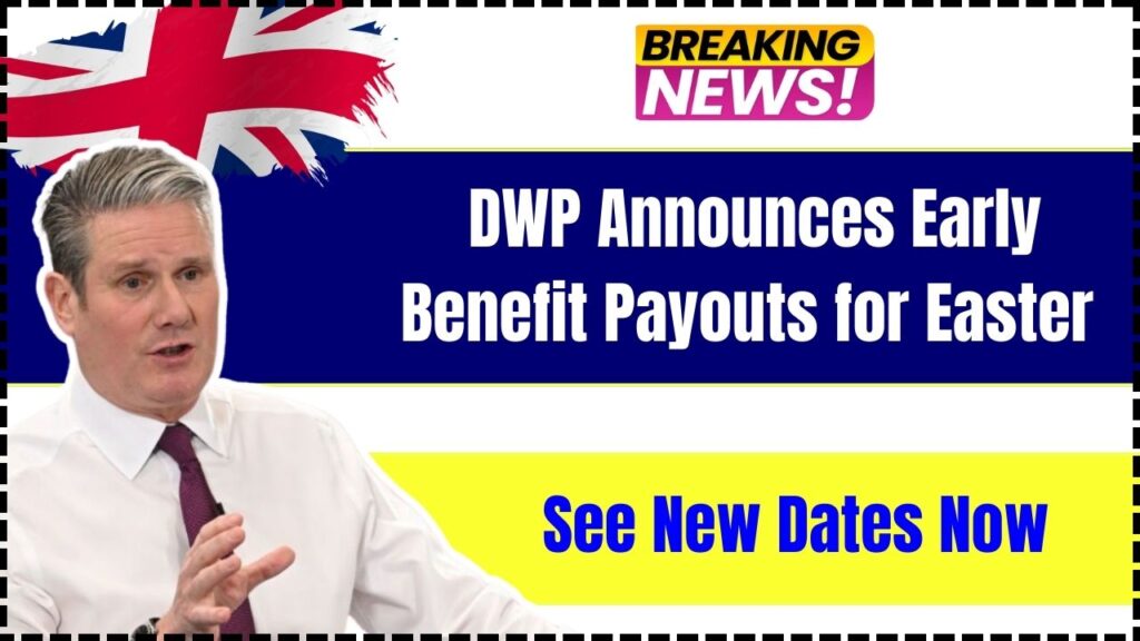 DWP Announces Early Benefit Payouts for Easter — See New Dates Now 1 DWP Announces Early Benefit Payouts for Easter