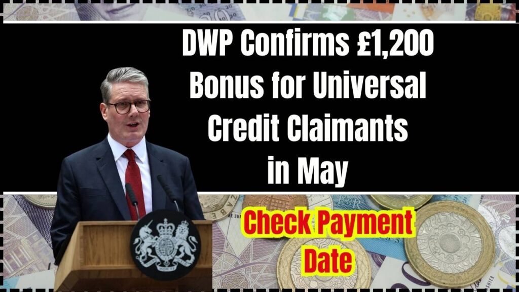 DWP Confirms £1,200 Bonus for Universal Credit Claimants in May – Check Payment Date & Eligibility 1 DWP Confirms £1,200 Bonus for Universal Credit Claimants in May