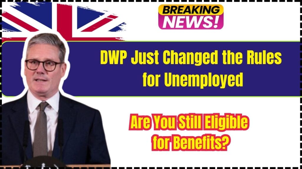 DWP Just Changed the Rules for Unemployed – Are You Still Eligible for Benefits? 1 DWP Just Changed the Rules for Unemployed