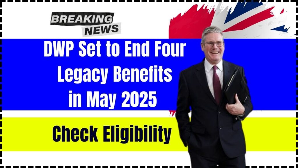 DWP Set to End Four Legacy Benefits in May 2025 – Check Eligibility & Payment Date 1 DWP Set to End Four Legacy Benefits in May 2025