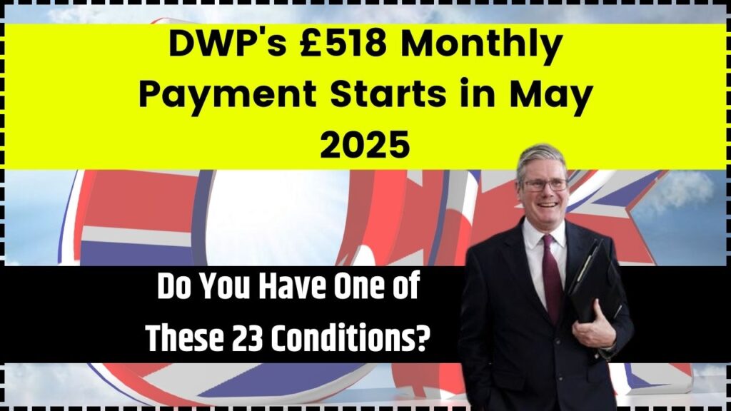 DWP's £518 Monthly Payment Starts in May 2025; Do You Have One of These 23 Conditions? 1 DWP's £518 Monthly Payment Starts in May 2025