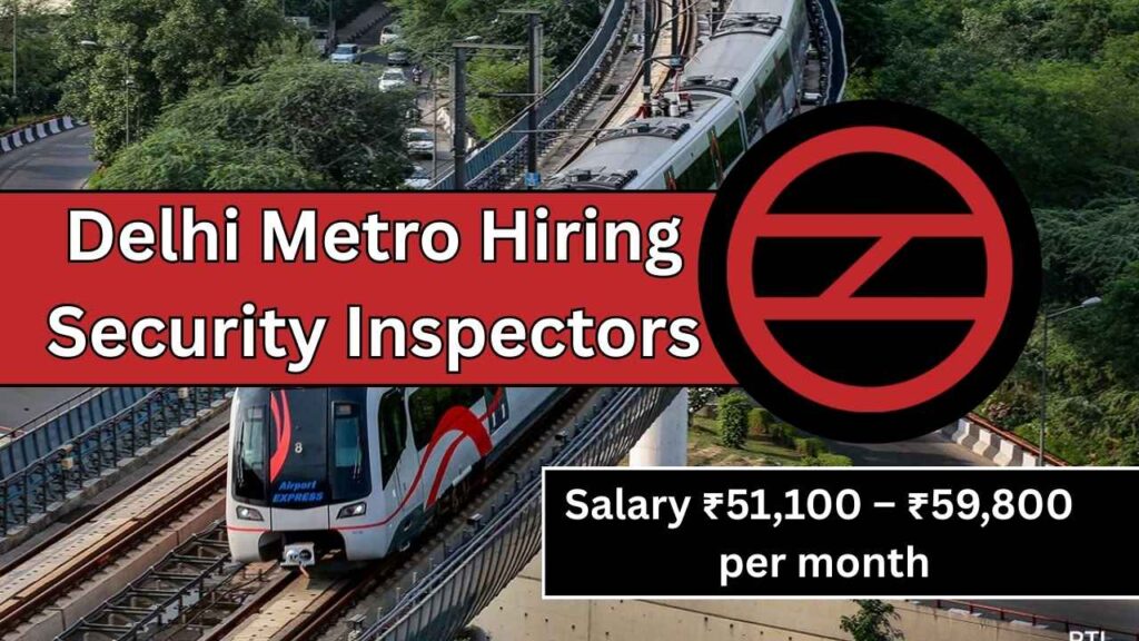Delhi Metro Hiring Security Inspectors in 2025—How to Secure This Lucrative Job Opportunity 1 Delhi Metro Hiring Security Inspectors