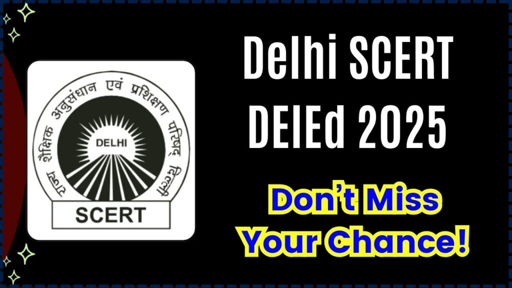Delhi SCERT DElEd 2025: Online Applications Start — Don’t Miss Your Chance! 1 Delhi SCERT DElEd 2025