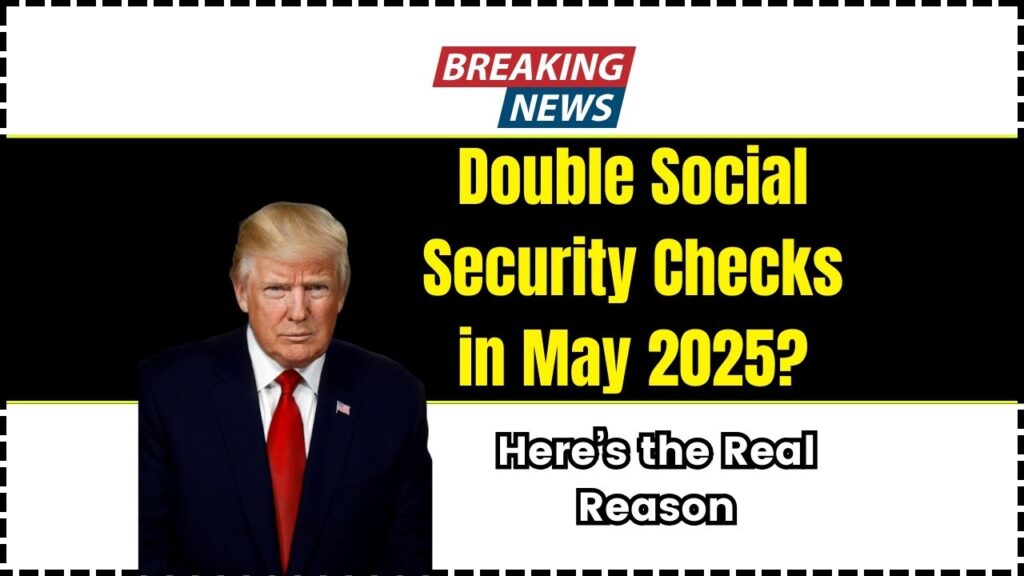 Double Social Security Checks in May 2025? Here’s the Real Reason Behind the Surprise Payments 1 Double Social Security Checks in May 2025