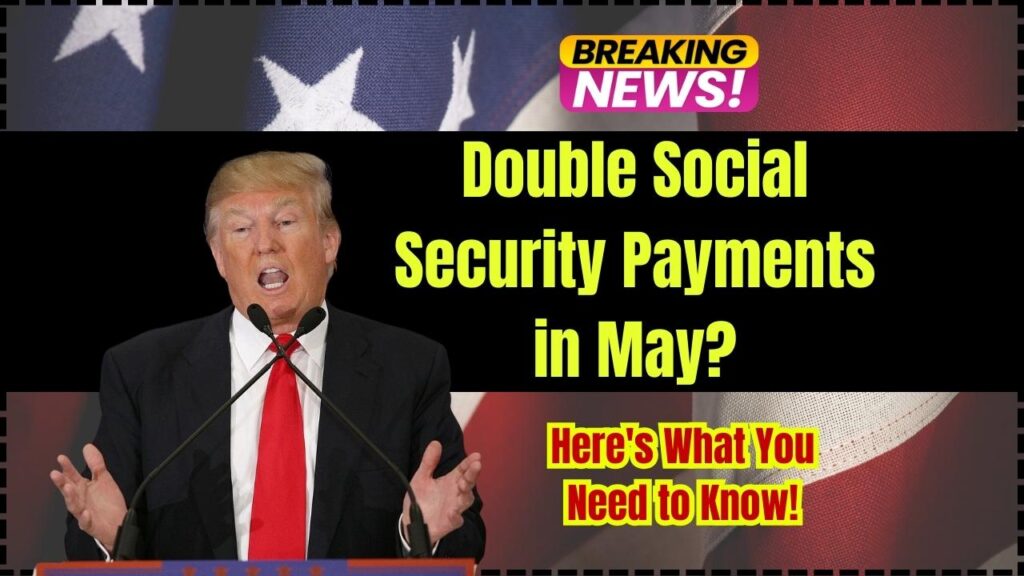 Double Social Security Payments in May? Here's What You Need to Know! 1 Double Social Security Payments in May