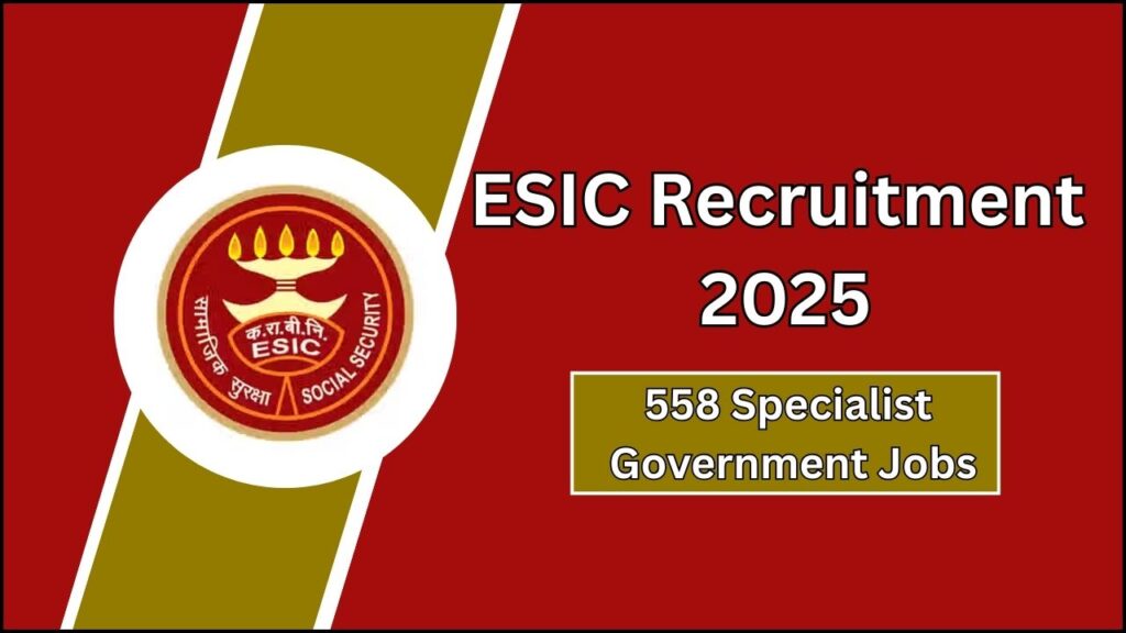 ESIC Recruitment 2025: Your Pathway to 558 Specialist Government Jobs 1 ESIC Recruitment 2025