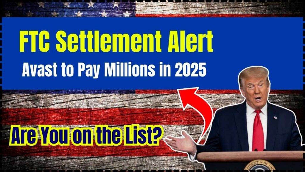 FTC Settlement Alert: Avast to Pay Millions in 2025 — Are You on the List? 1 FTC Settlement Alert