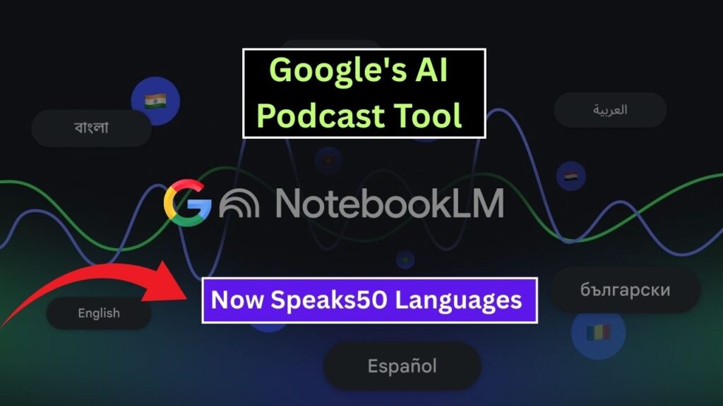 Google's AI Podcast Tool Now Speaks 50 Languages – Including Hindi 1 Google's AI Podcast Tool Now Speaks 50 Languages