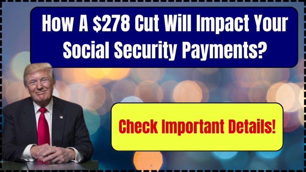 How A $278 Cut Will Impact Your Social Security Payments? Check Important Details! 1 How A $278 Cut Will Impact Your Social Security Payments
