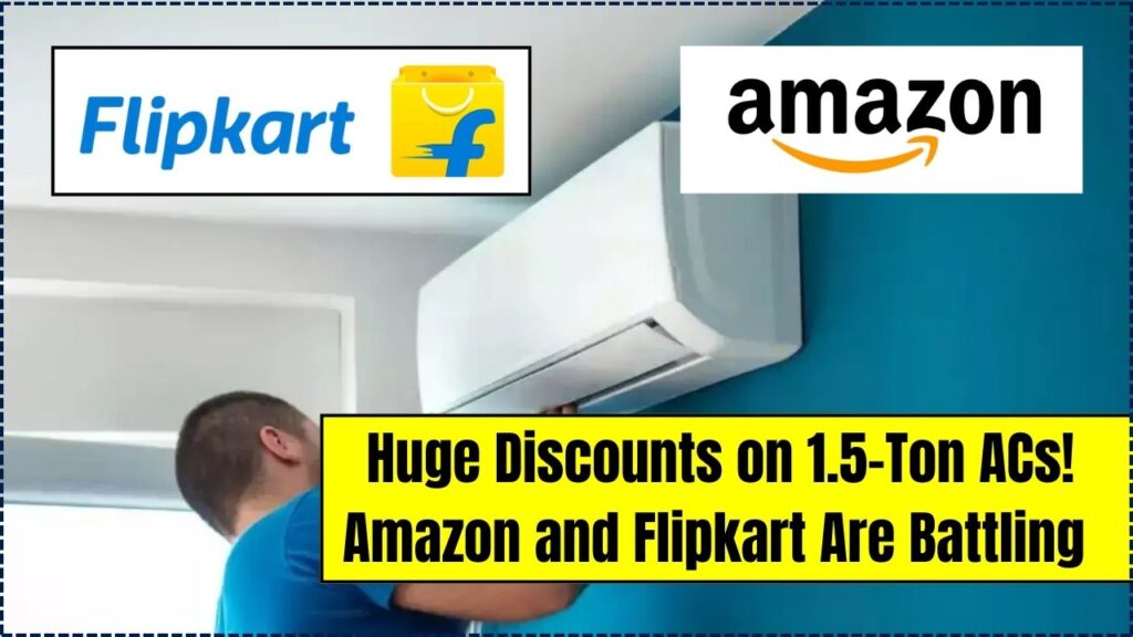 Huge Discounts on 1.5-Ton ACs! Amazon and Flipkart Are Battling for Your Attention! 1 Huge Discounts on 1.5-Ton ACs