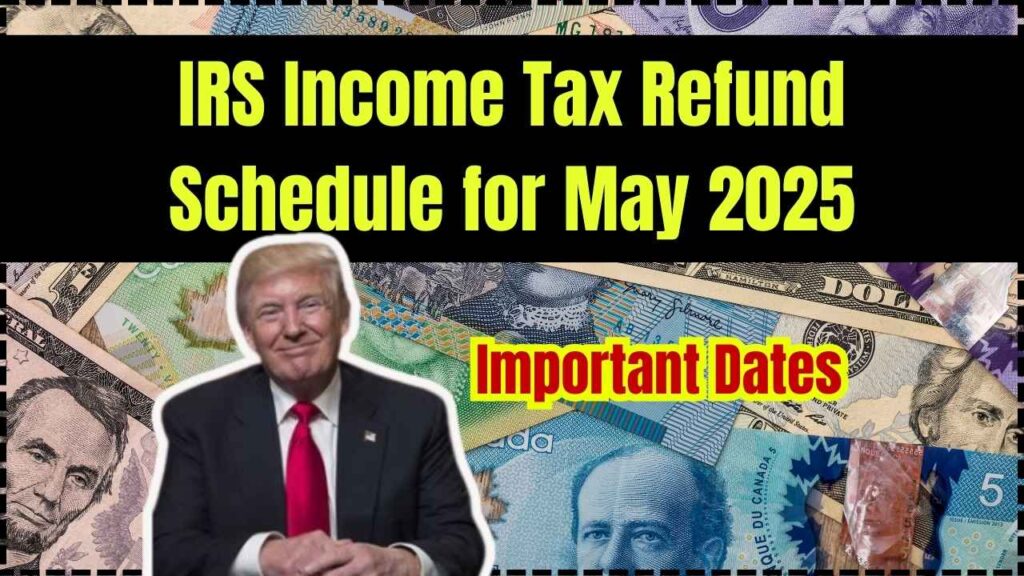 IRS Income Tax Refund Schedule for May 2025 – Important Dates You Need to Know 1 IRS Income Tax Refund Schedule for May 2025