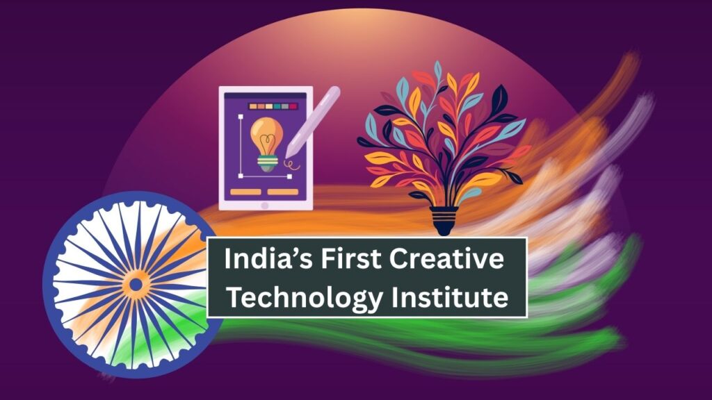 India’s First Creative Technology Institute to Launch – Built on IIT and IIM Model 1 India’s First Creative Technology Institute