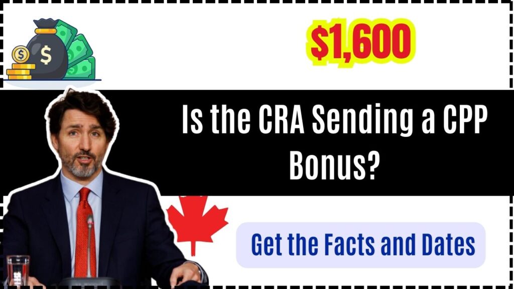Is the CRA Sending a $1,600 CPP Bonus? Get the Facts and Dates 1 Is the CRA Sending a $1,600 CPP Bonus