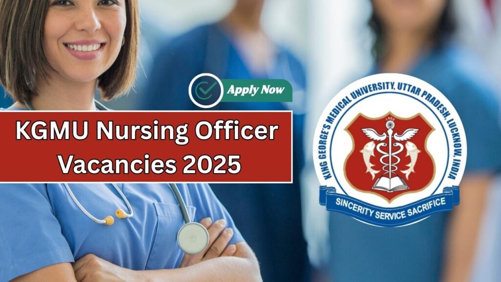KGMU Nursing Officer Vacancies 2025: Your Complete Guide to Applying for a Dream Job in the Medical Field 1 KGMU Nursing Officer Vacancies 2025