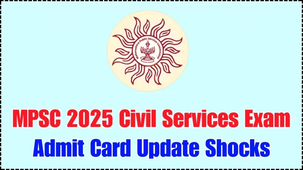 MPSC 2025 Civil Services Exam: Admit Card Update Shocks Aspirants – Here’s What’s Happening 1 MPSC 2025 Civil Services Exam