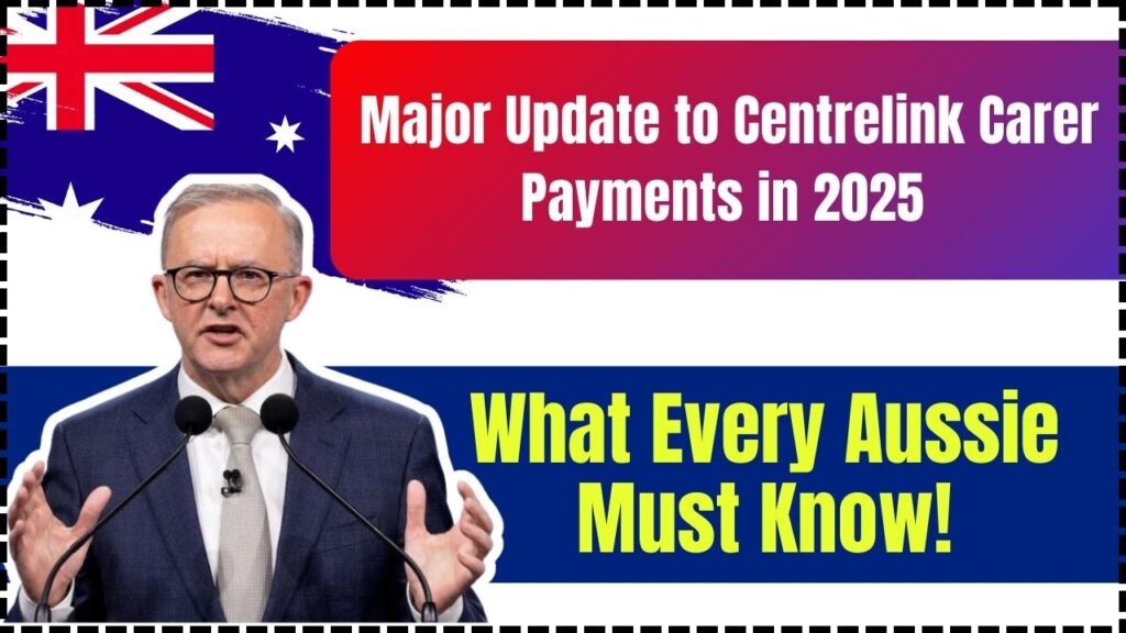 Major Update to Centrelink Carer Payments in 2025 – What Every Aussie Must Know! 1 Major Update to Centrelink Carer Payments in 2025