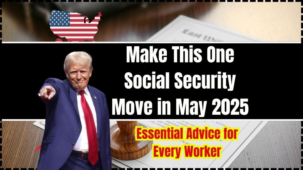 Make This One Social Security Move in May 2025 – Essential Advice for Every Worker 1 Make This One Social Security Move in May 2025 – Essential Advice for Every Worker