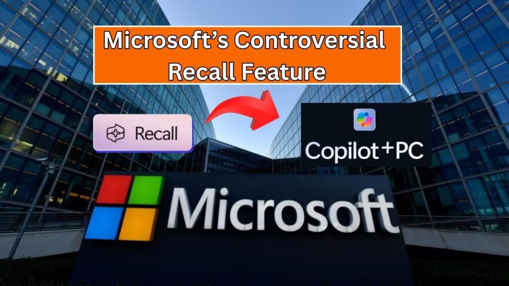 Microsoft’s Controversial Recall Feature: What It Means for Your Copilot+ PC 1 Microsoft’s Controversial Recall Feature