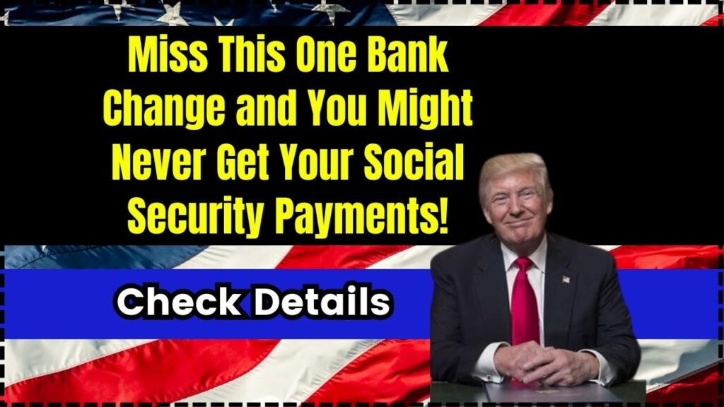 Miss This One Bank Change and You Might Never Get Your Social Security Payments! 1 Miss This One Bank Change and You Might Never Get Your Social Security Payments!