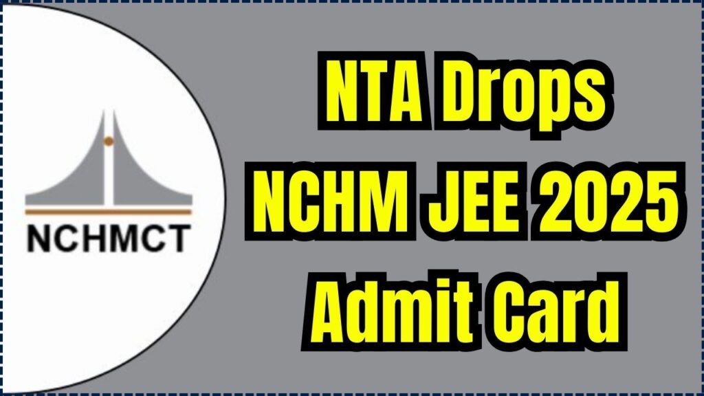 NTA Drops NCHM JEE 2025 Admit Card – Direct Link Inside! 1 NCHM JEE 2025 Admit Card