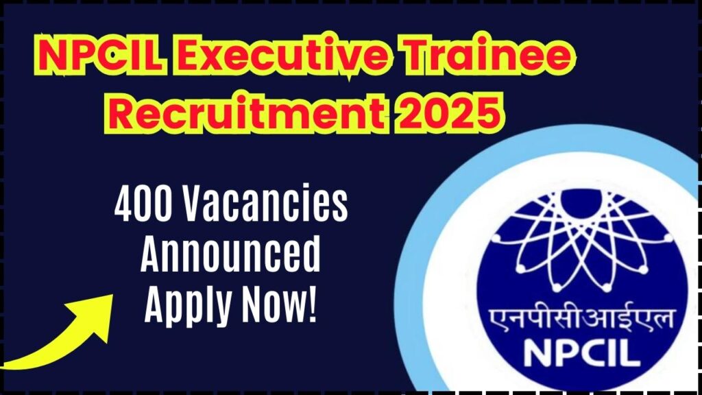 NPCIL Executive Trainee Recruitment 2025: 400 Vacancies Announced – Apply Now! 1 NPCIL Executive Trainee Recruitment 2025