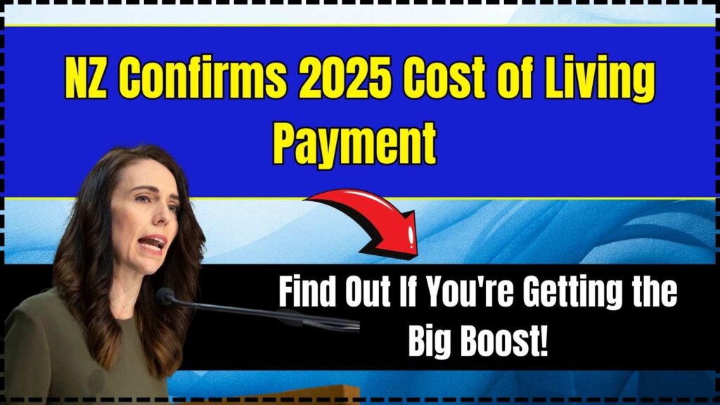 NZ Confirms 2025 Cost of Living Payment — Find Out If You're Getting the Big Boost! 1 NZ Confirms 2025 Cost of Living Payment