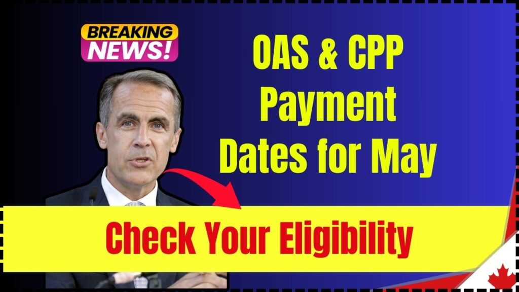 OAS & CPP Payment Dates for May– Check Your Eligibility and Payment Status 1 OAS & CPP Payment Dates for May
