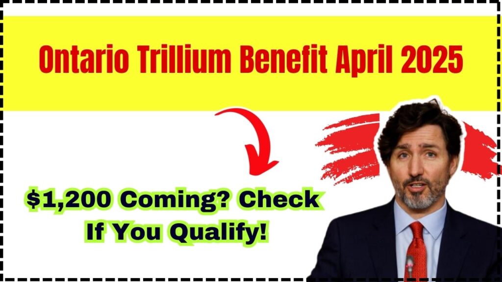 Ontario Trillium Benefit April 2025: $1,200 Coming? Check If You Qualify! 1 Ontario Trillium Benefit April 2025