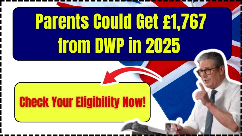 Parents Could Get £1,767 from DWP in 2025 – Check Your Eligibility Now! 1 Parents Could Get £1,767 from DWP in 2025