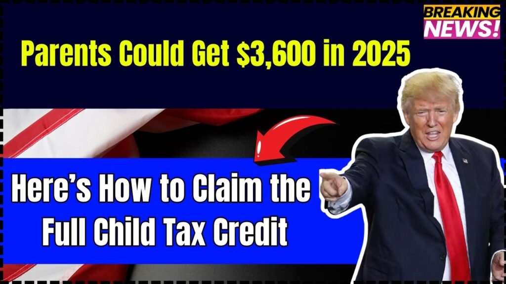 Parents Could Get $3,600 in 2025 – Here’s How to Claim the Full Child Tax Credit 1 Parents Could Get $3,600 in 2025