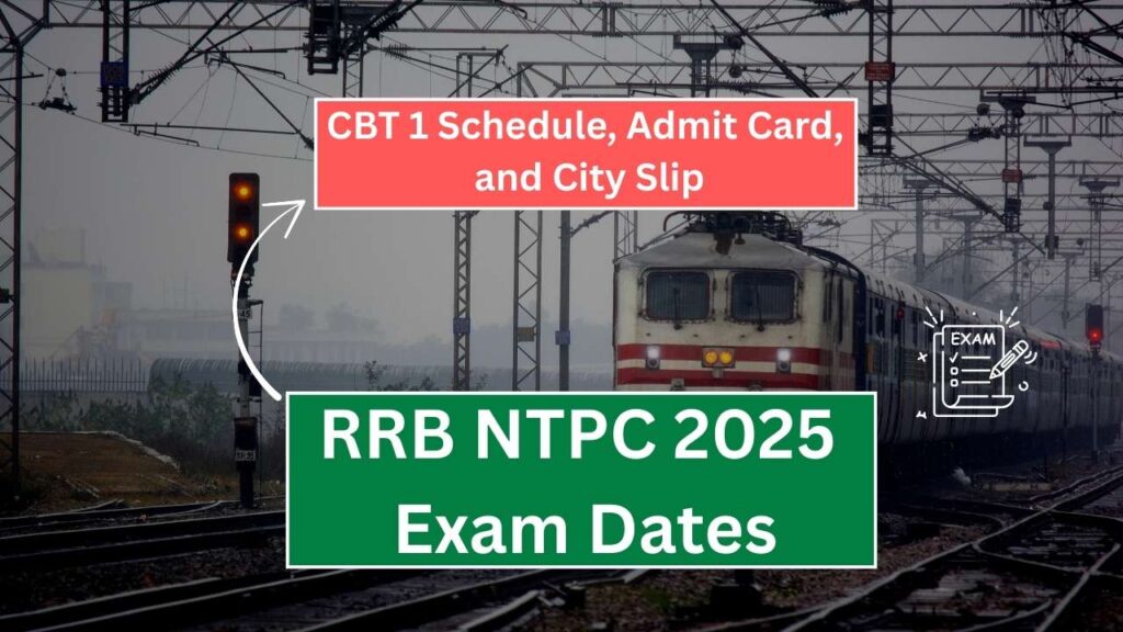 RRB NTPC 2025 Exam Dates Announced: Complete Guide to CBT 1 Schedule, Admit Card, and City Slip 1 RRB NTPC 2025 Exam Dates