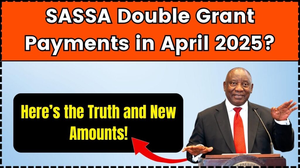 SASSA Double Grant Payments in April 2025? Here’s the Truth and New Amounts! 1 SASSA Double Grant Payments in April 2025?