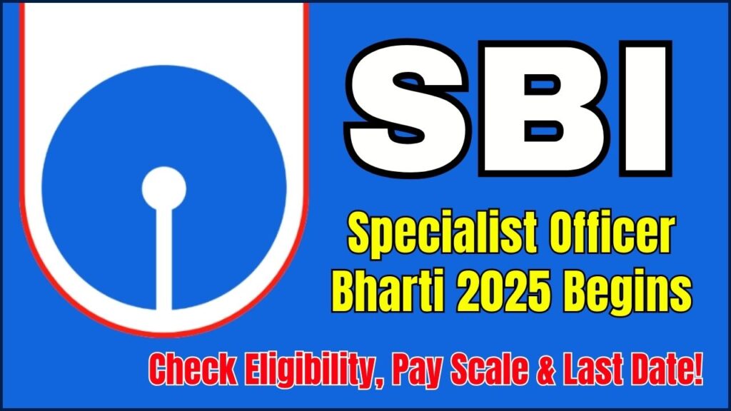SBI Specialist Officer Bharti 2025 Begins – Check Eligibility, Pay Scale & Last Date! 1 SBI Specialist Officer Bharti 2025 Begins