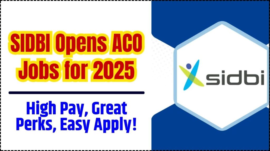 SIDBI Opens ACO Jobs for 2025 – High Pay, Great Perks, Easy Apply! 1 SIDBI Opens ACO Jobs for 2025