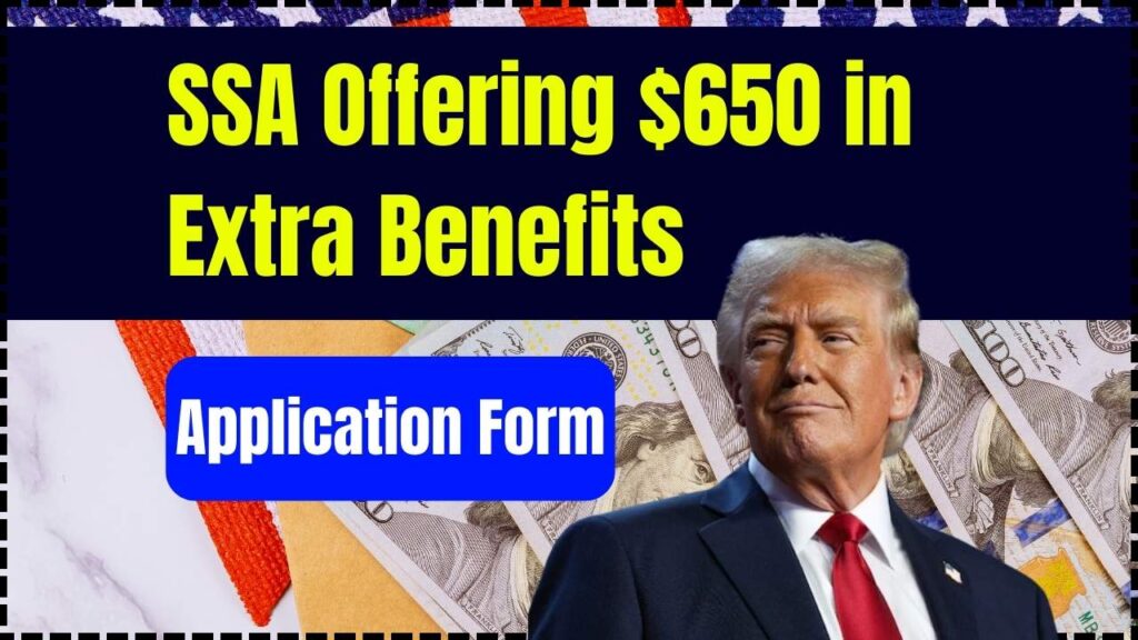 SSA Offering $650 in Extra Benefits; Application Form, Eligibility, Payment Date 1 SSA Offering $650 in Extra Benefits
