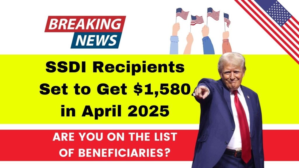 SSDI Recipients Set to Get $1,580 in April 2025 – Are You on the List of Beneficiaries? 1 SSDI Recipients Set to Get $1,580 in April 2025