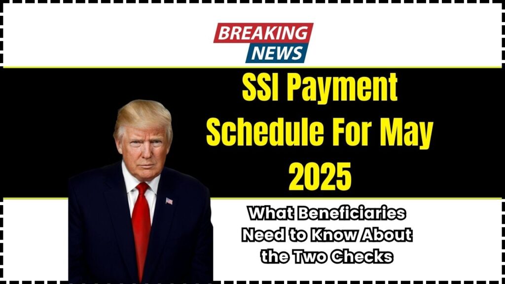 SSI Payment Schedule For May 2025: What Beneficiaries Need to Know About the Two Checks 1 SSI Payment Schedule For May 2025