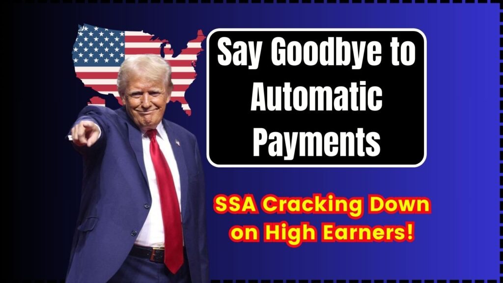 Say Goodbye to Automatic Payments: SSA Cracking Down on High Earners! 1 Say Goodbye to Automatic Payments SSA Cracking Down on High Earners!