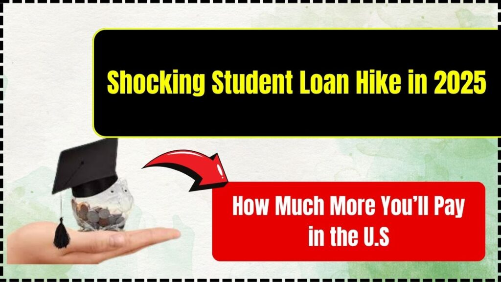 Shocking Student Loan Hike in 2025 – How Much More You’ll Pay in the U.S. 1 Shocking Student Loan Hike in 2025