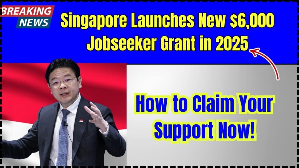 Singapore Launches New $6,000 Jobseeker Grant in 2025 – How to Claim Your Support Now! 1 Singapore Launches New $6,000 Jobseeker Grant in 2025