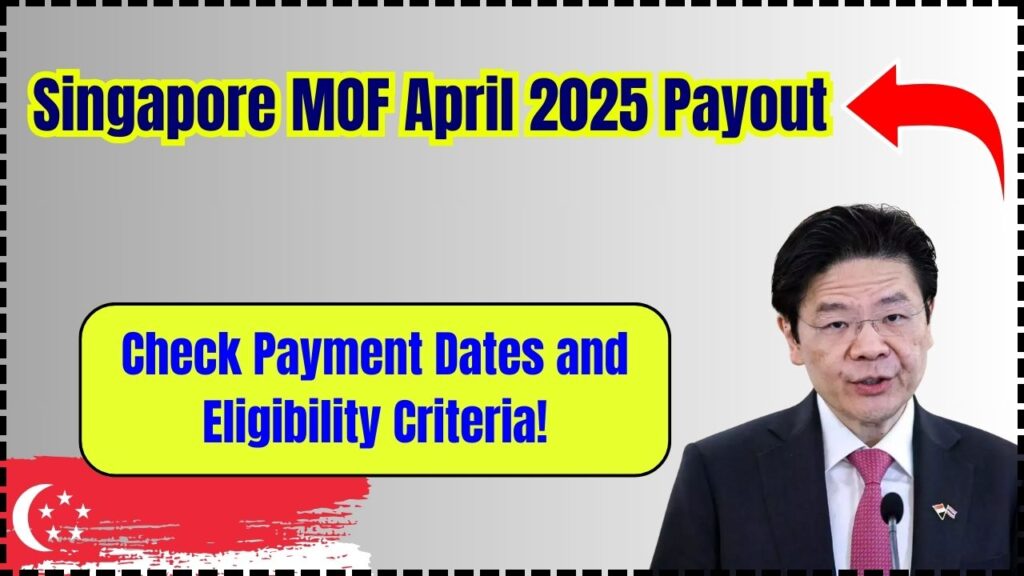 Singapore MOF April 2025 Payout: Check Payment Dates and Eligibility Criteria! 1 Singapore MOF April 2025 Payout